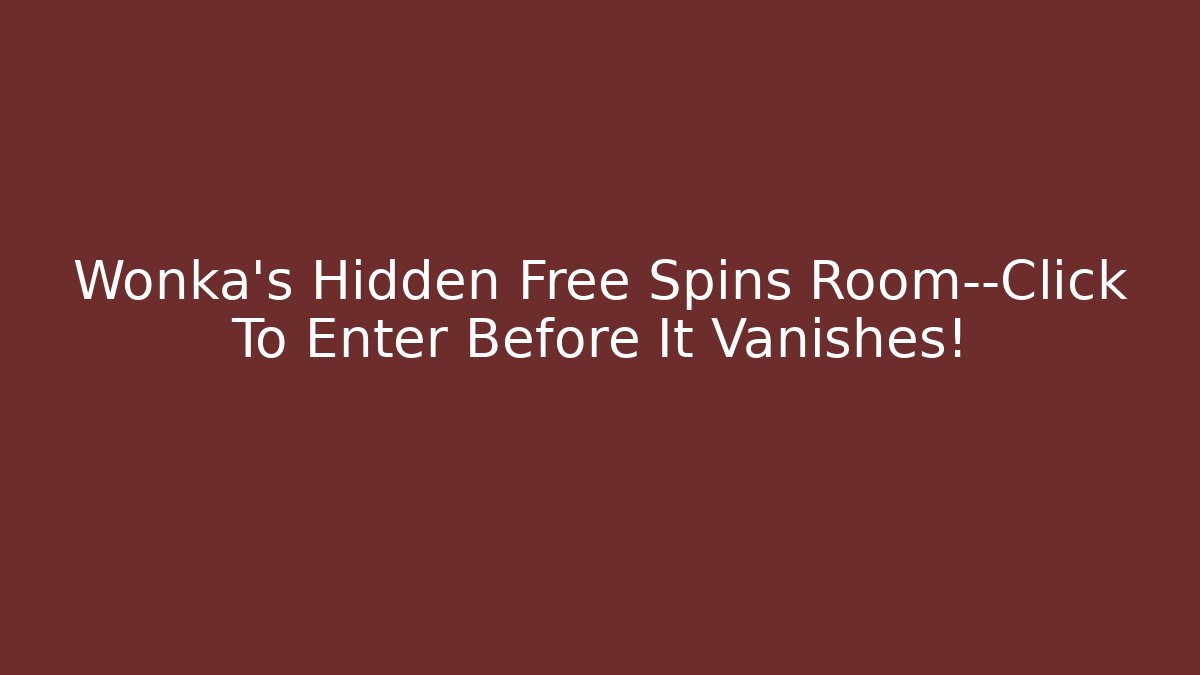 Wonka's Hidden Free Spins Room—Click To Enter Before It Vanishes!