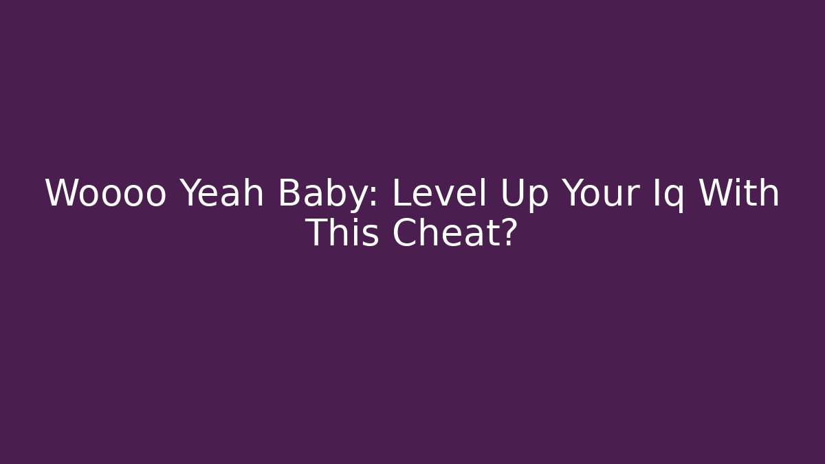 Woooo Yeah Baby: Level Up Your Iq With This Cheat? - Felix Cat Insurance