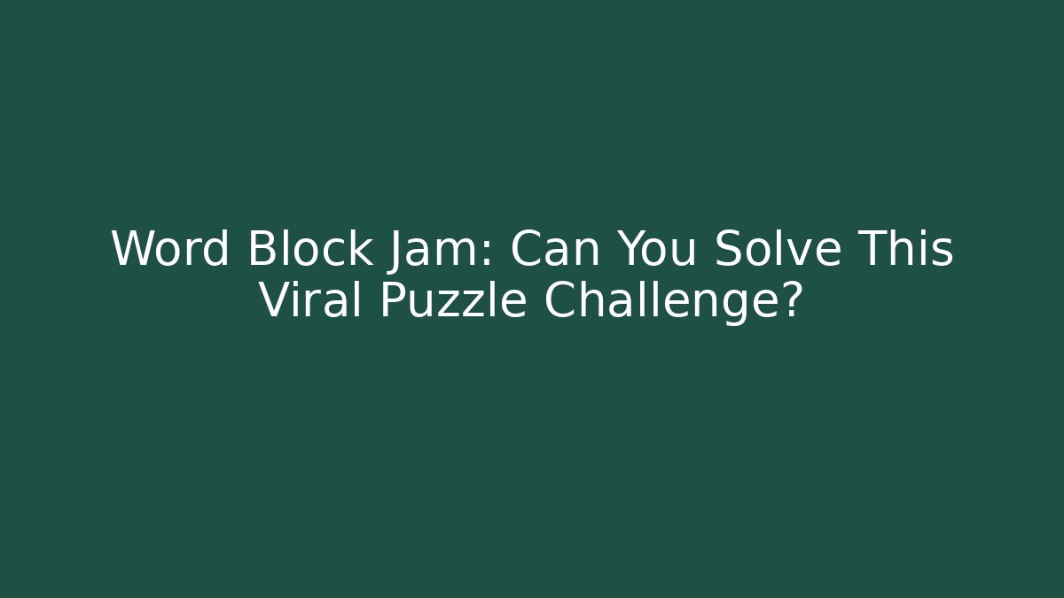 Word Block Jam: Can You Solve This Viral Puzzle Challenge?