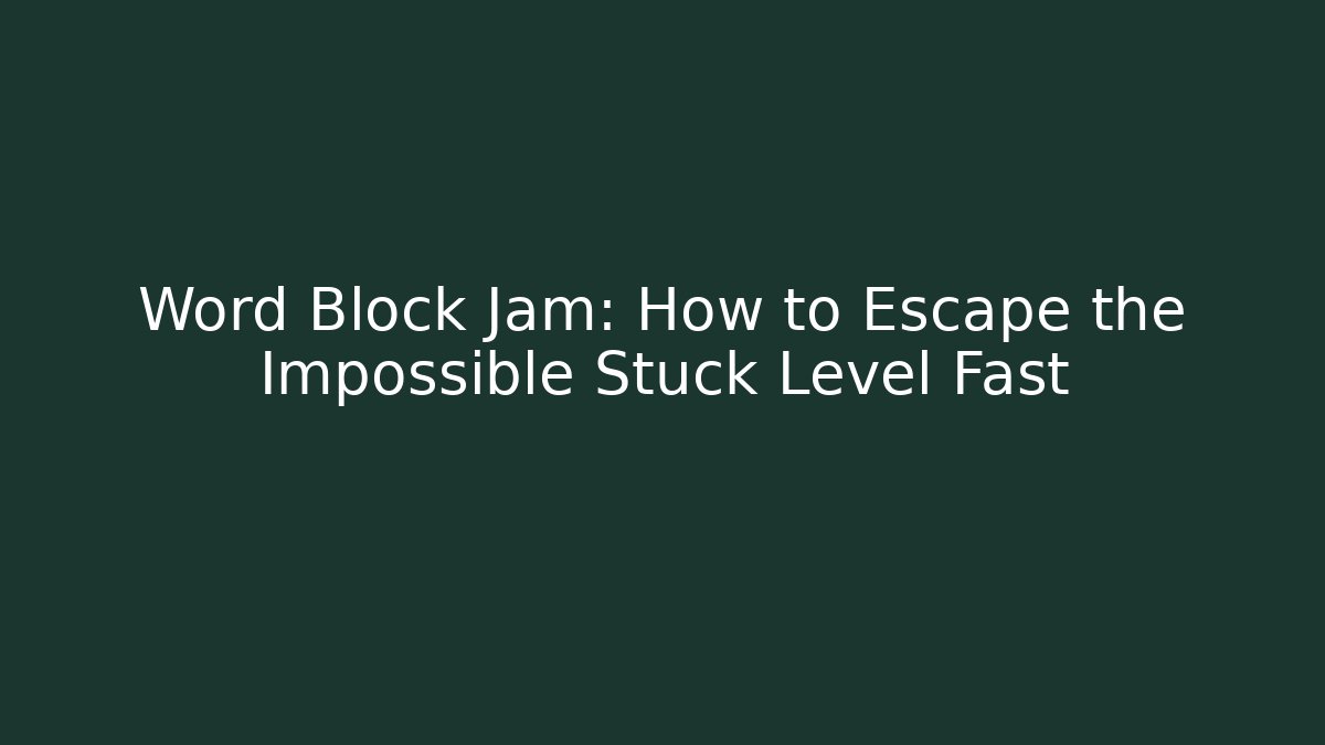 Word Block Jam: How to Escape the Impossible Stuck Level Fast