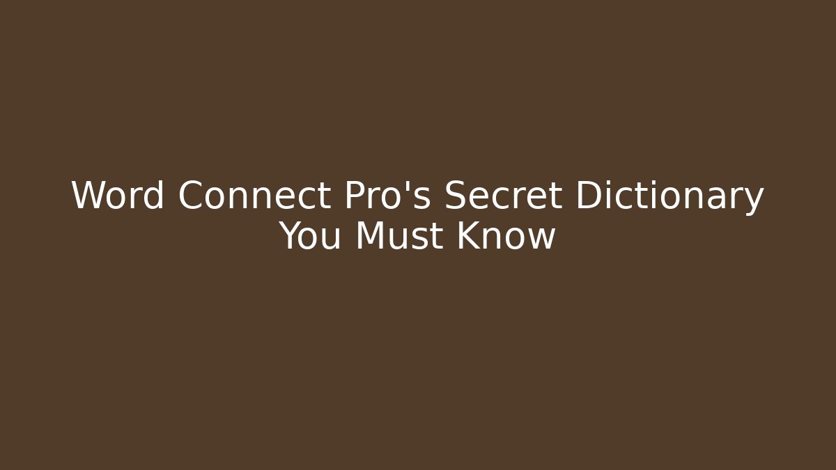 Word Connect Pro's Secret Dictionary You Must Know