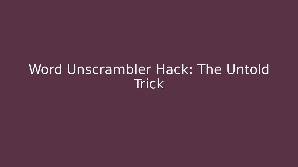 Word Unscrambler Hack: The Untold Trick