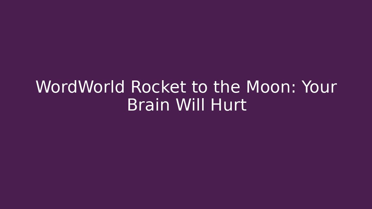 WordWorld Rocket to the Moon: Your Brain Will Hurt