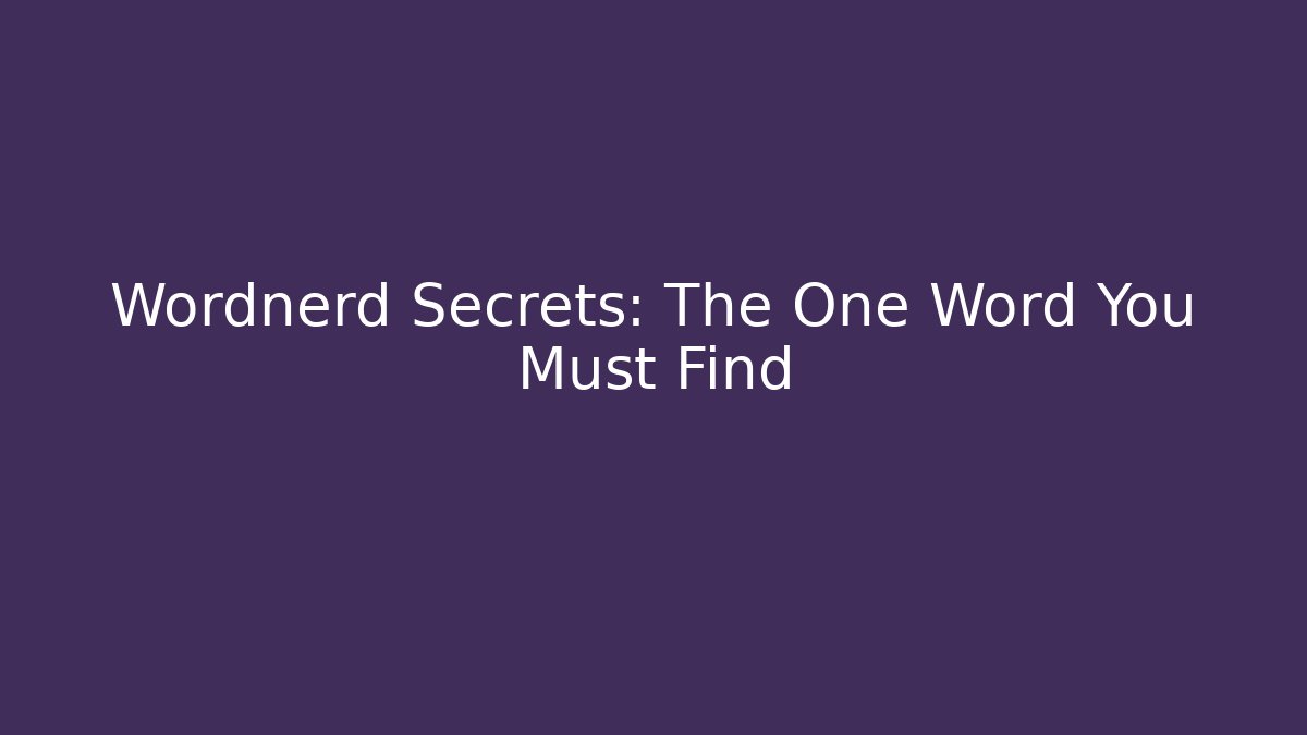 Wordnerd Secrets: The One Word You Must Find