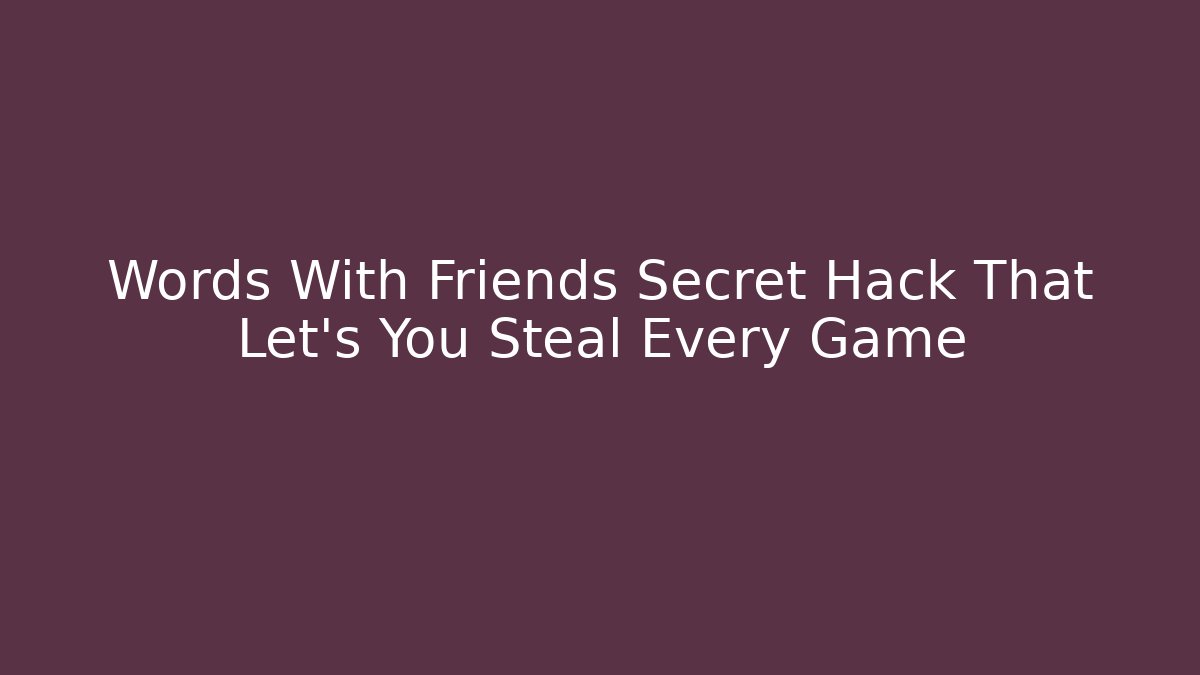 Words With Friends Secret Hack That Let's You Steal Every Game
