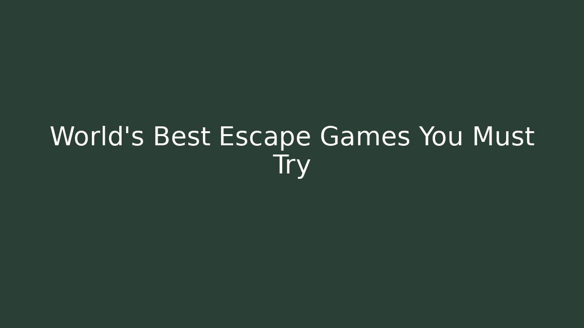 World's Best Escape Games You Must Try