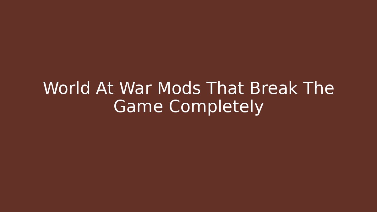 World At War Mods That Break The Game Completely - Felix Cat Insurance