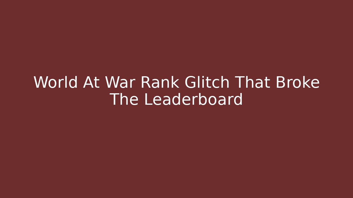 World At War Rank Glitch That Broke The Leaderboard