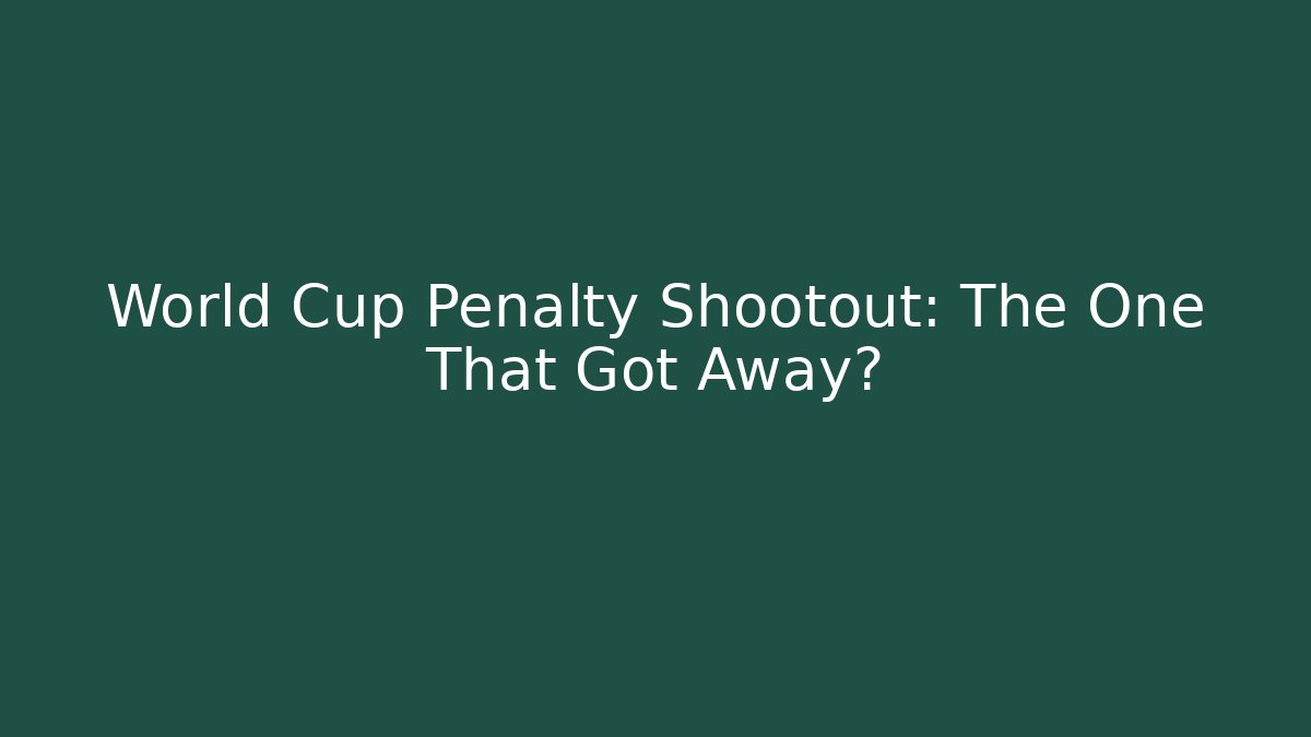 World Cup Penalty Shootout: The One That Got Away?