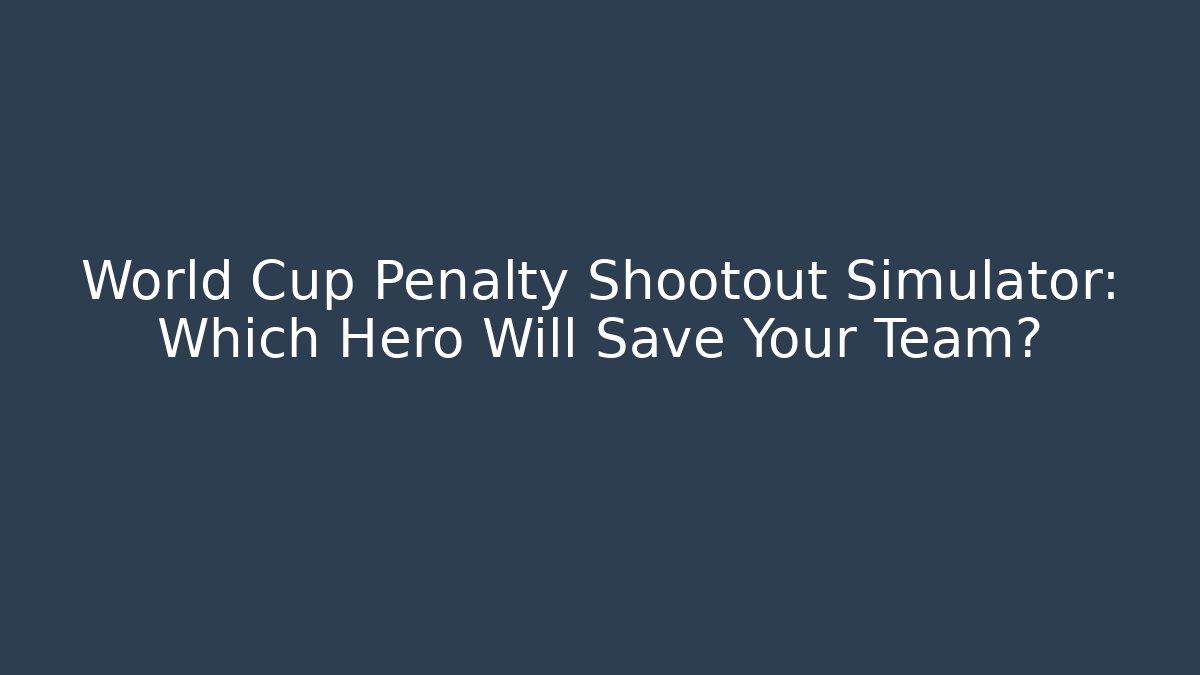 World Cup Penalty Shootout Simulator: Which Hero Will Save Your Team?