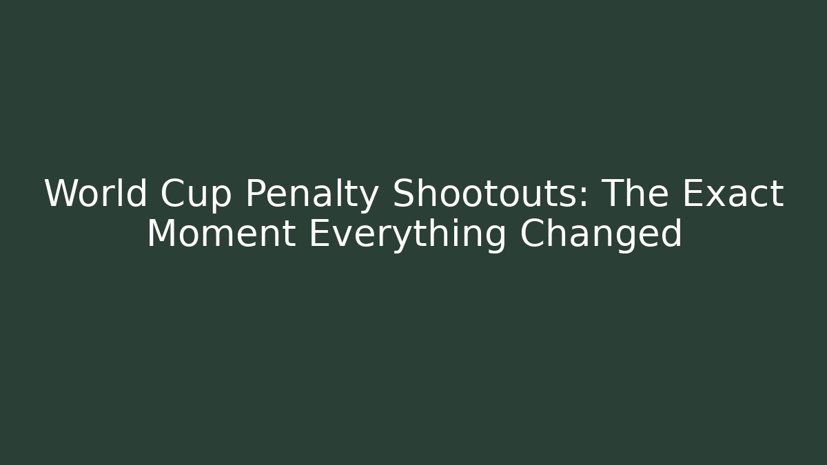 World Cup Penalty Shootouts: The Exact Moment Everything Changed