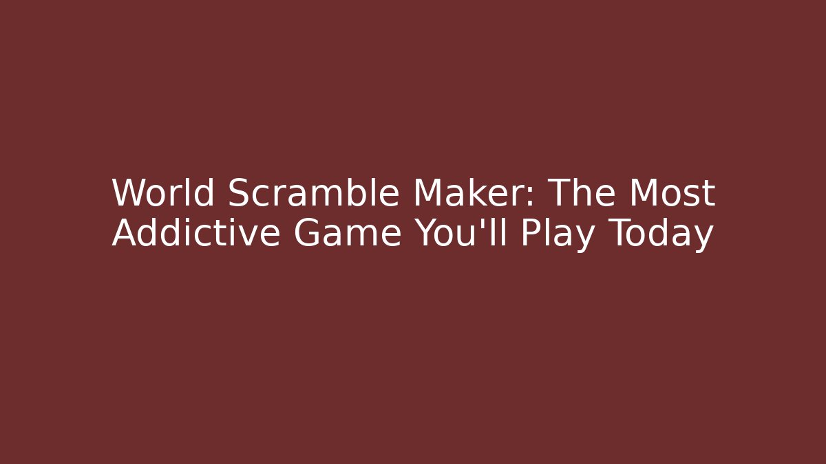 World Scramble Maker: The Most Addictive Game You'll Play Today