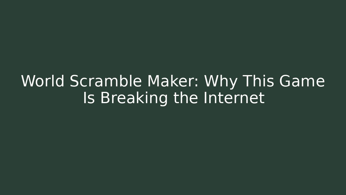 World Scramble Maker: Why This Game Is Breaking the Internet - Felix Cat Insurance