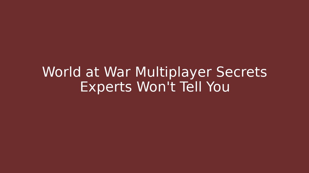 World at War Multiplayer Secrets Experts Won’t Tell You