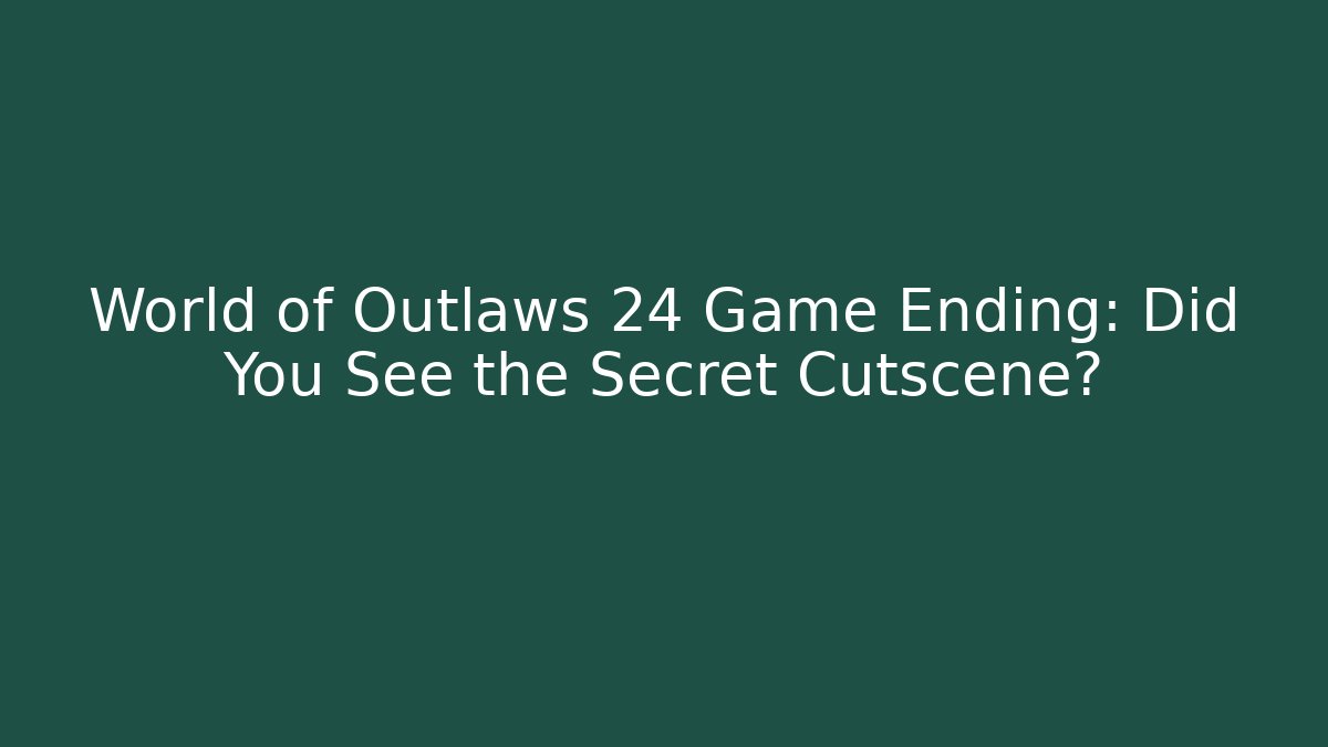 World of Outlaws 24 Game Ending: Did You See the Secret Cutscene?