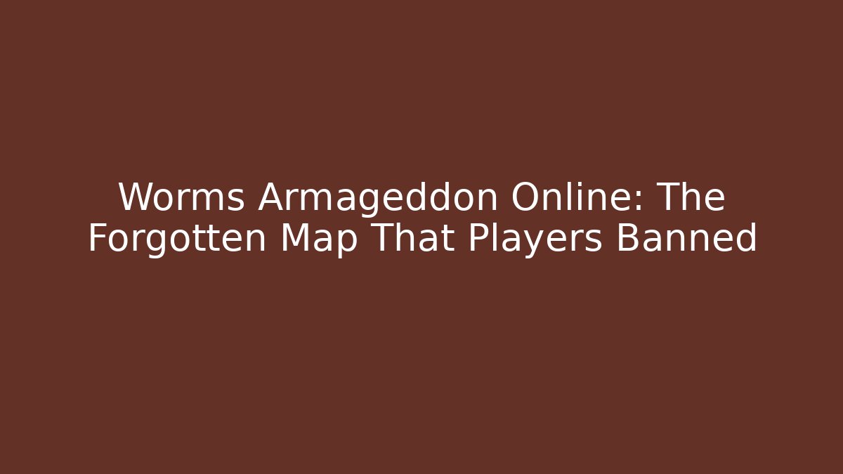 Worms Armageddon Online: The Forgotten Map That Players Banned