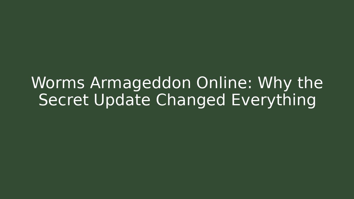 Worms Armageddon Online: Why the Secret Update Changed Everything