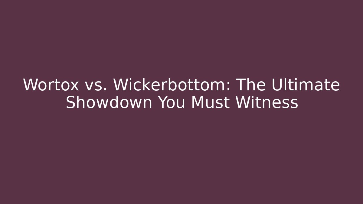 Wortox vs. Wickerbottom: The Ultimate Showdown You Must Witness