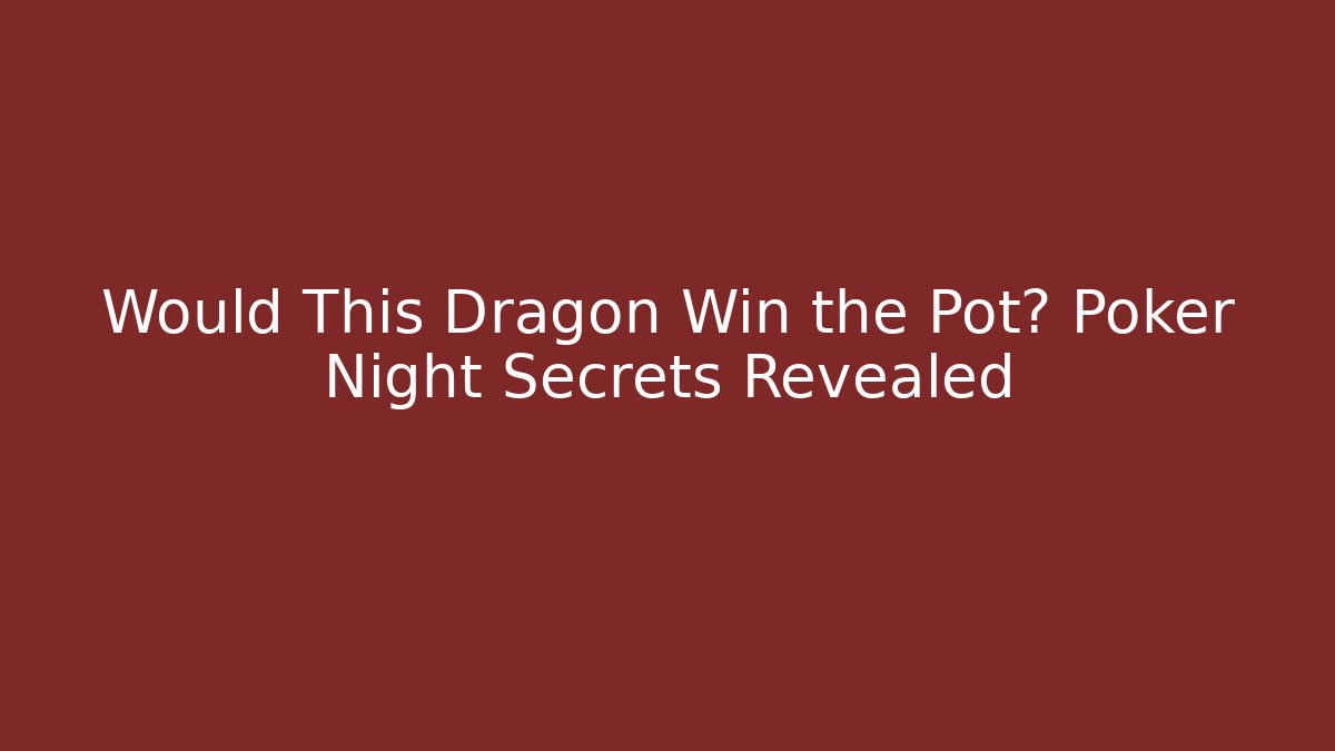 Would This Dragon Win the Pot? Poker Night Secrets Revealed