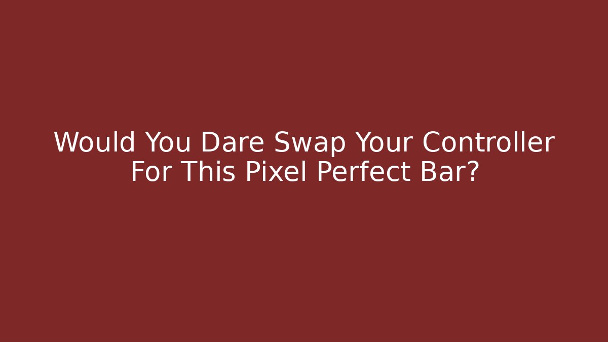 Would You Dare Swap Your Controller For This Pixel Perfect Bar? - Felix Cat Insurance