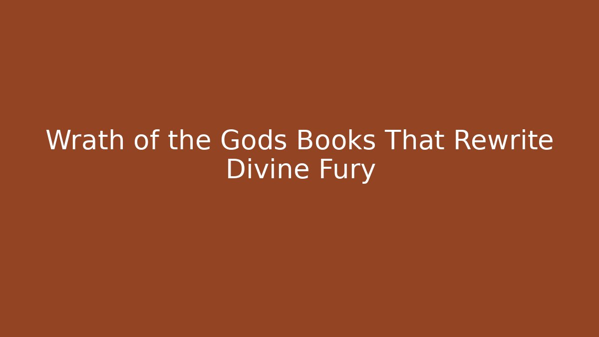Wrath of the Gods Books That Rewrite Divine Fury
