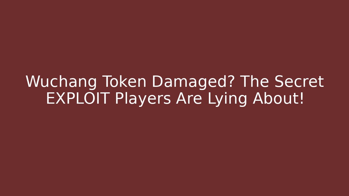 Wuchang Token Damaged? The Secret EXPLOIT Players Are Lying About!