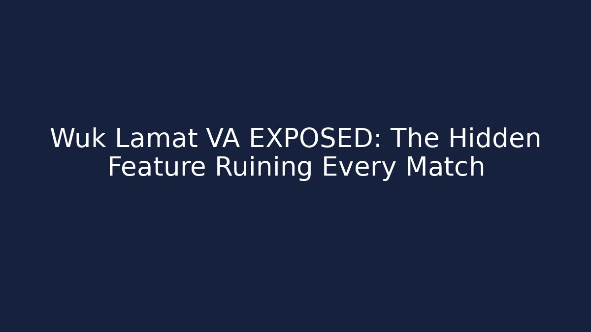 Wuk Lamat VA EXPOSED: The Hidden Feature Ruining Every Match