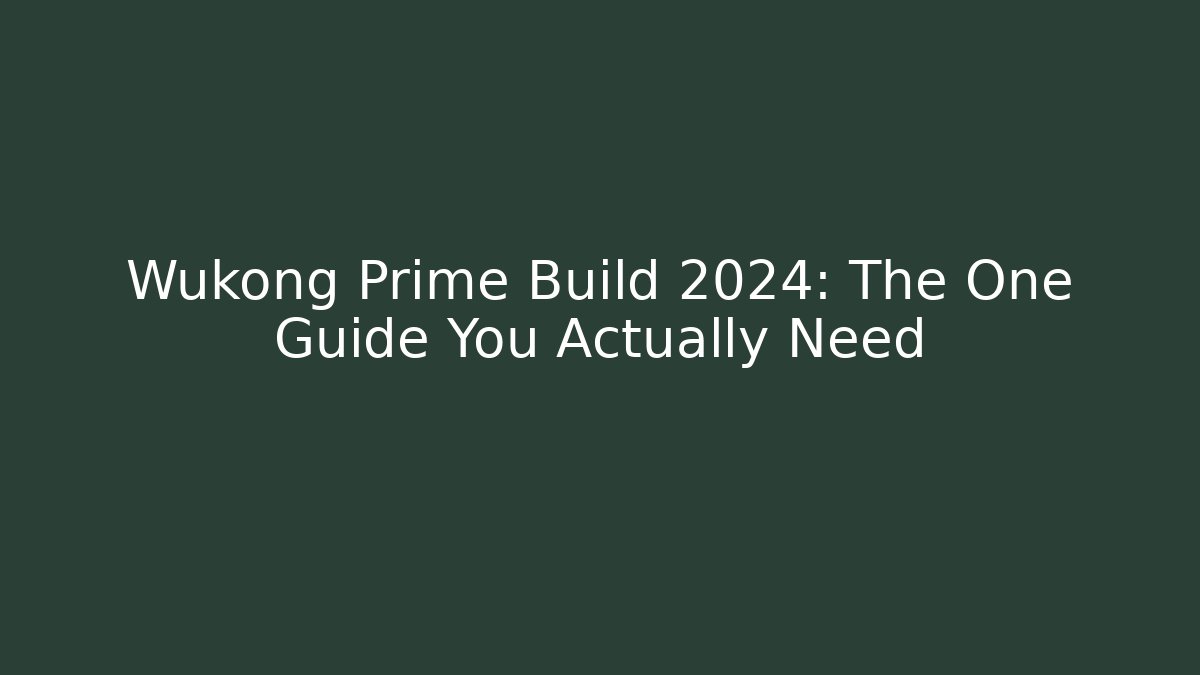 Wukong Prime Build 2024: The One Guide You Actually Need