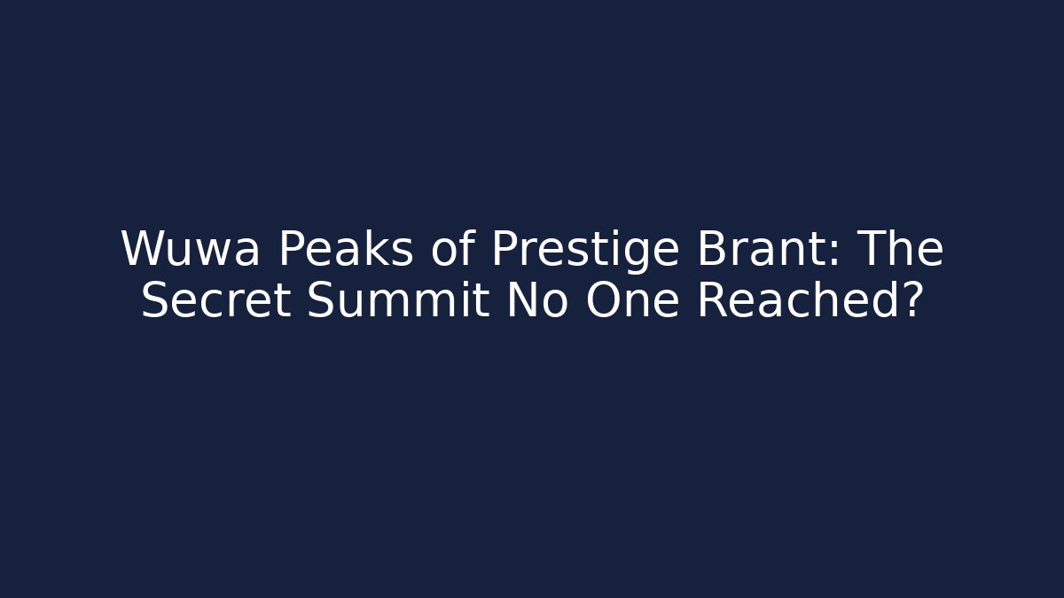 Wuwa Peaks of Prestige Brant: The Secret Summit No One Reached?