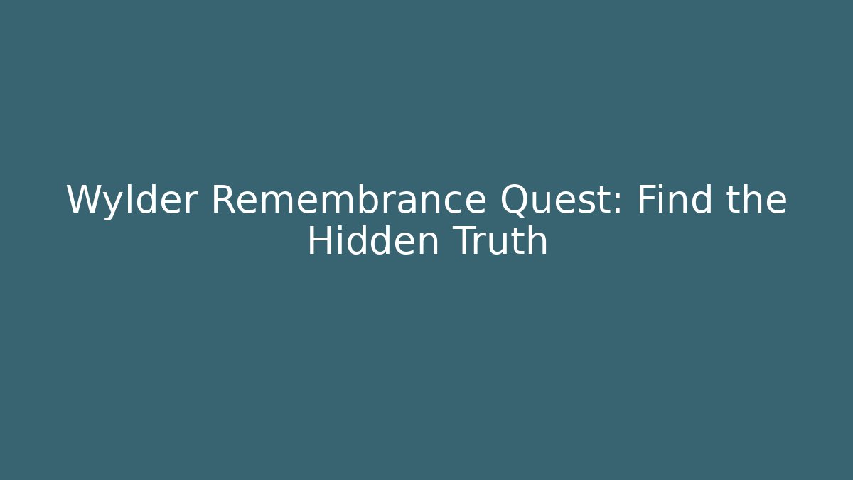 Wylder Remembrance Quest: Find the Hidden Truth