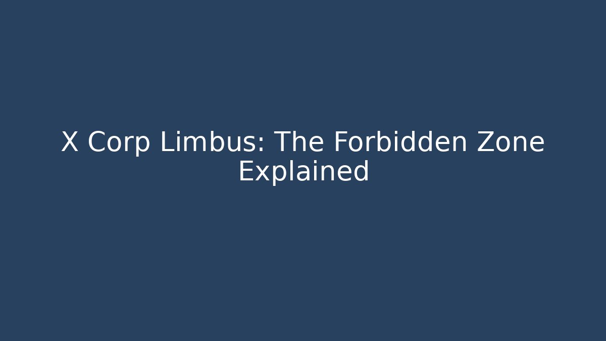 X Corp Limbus: The Forbidden Zone Explained