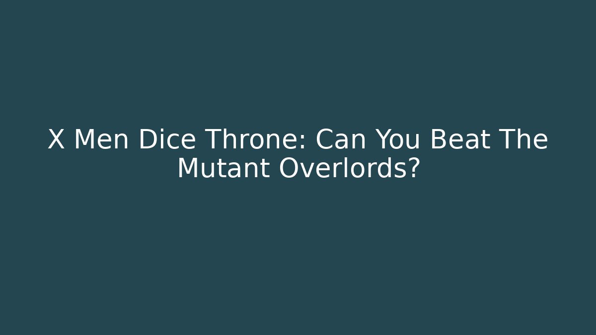 X Men Dice Throne: Can You Beat The Mutant Overlords?