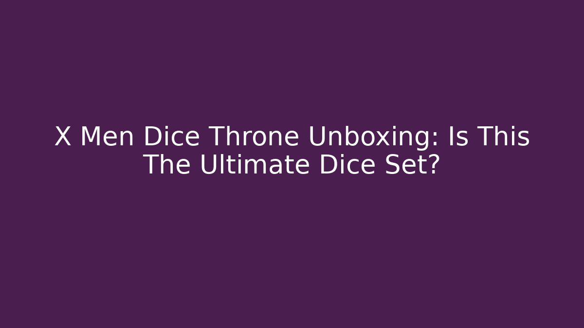 X Men Dice Throne Unboxing: Is This The Ultimate Dice Set?