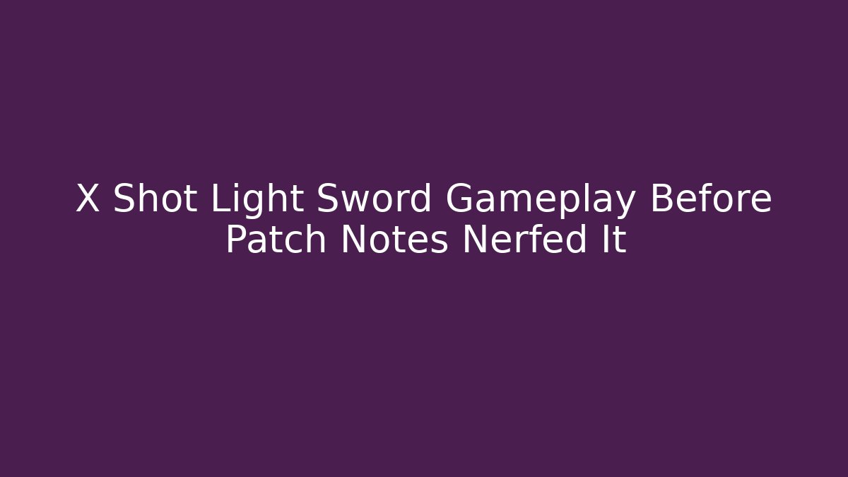 X Shot Light Sword Gameplay Before Patch Notes Nerfed It - Felix Cat Insurance