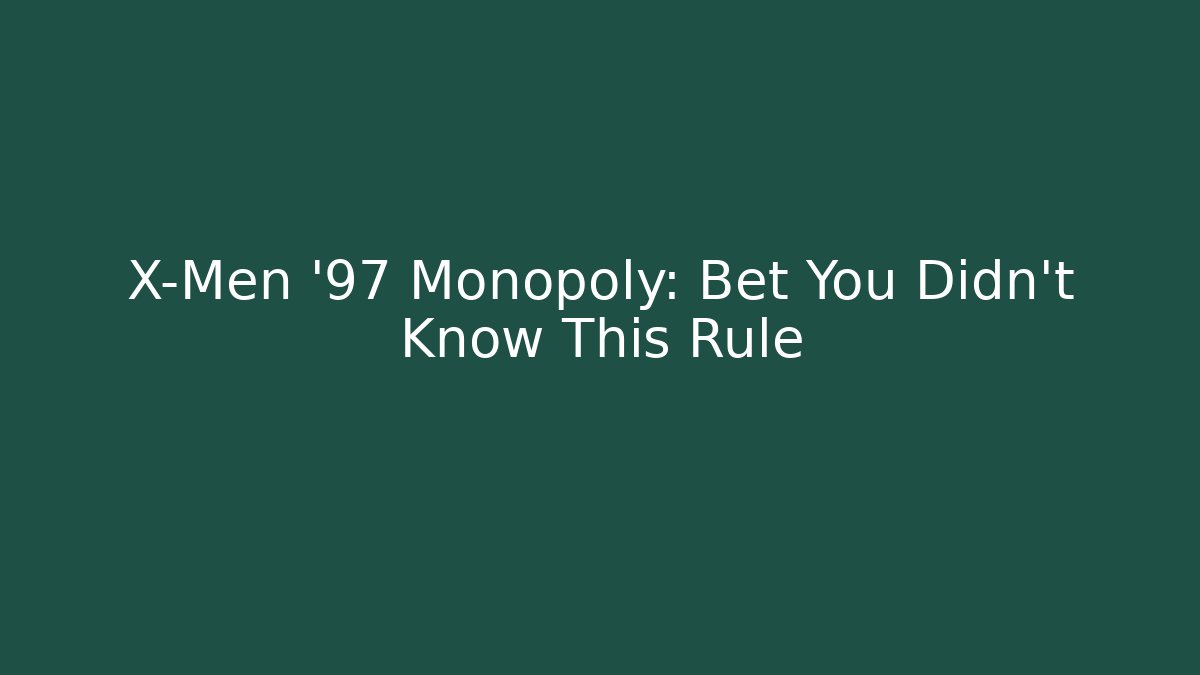 X-Men '97 Monopoly: Bet You Didn't Know This Rule