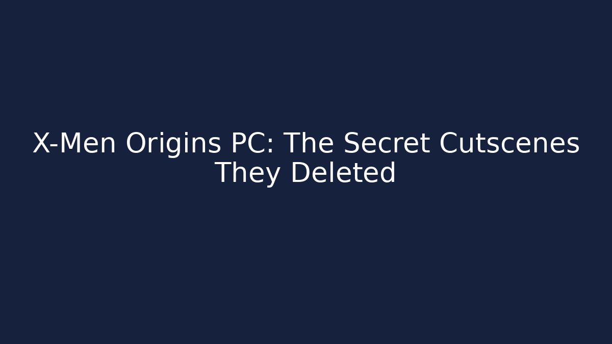 X-Men Origins PC: The Secret Cutscenes They Deleted