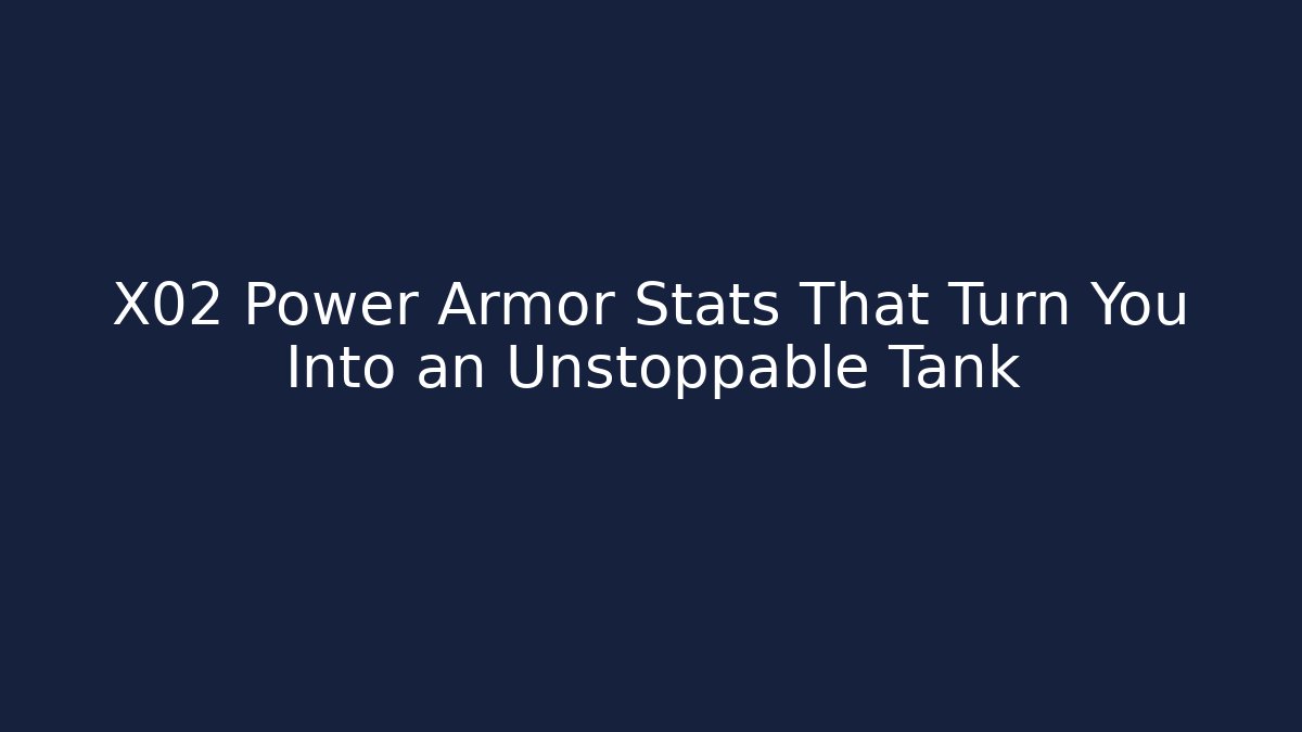 X02 Power Armor Stats That Turn You Into an Unstoppable Tank