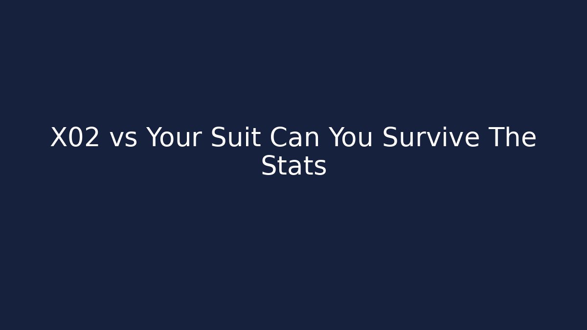 X02 vs Your Suit Can You Survive The Stats