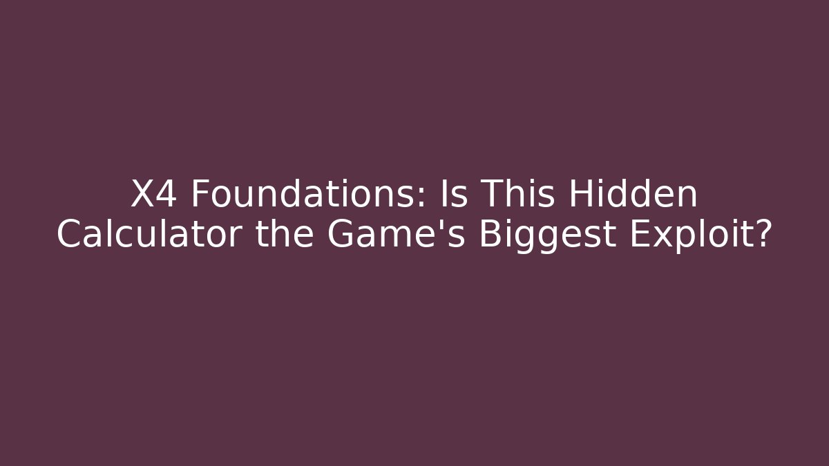 X4 Foundations: Is This Hidden Calculator the Game's Biggest Exploit? - Felix Cat Insurance