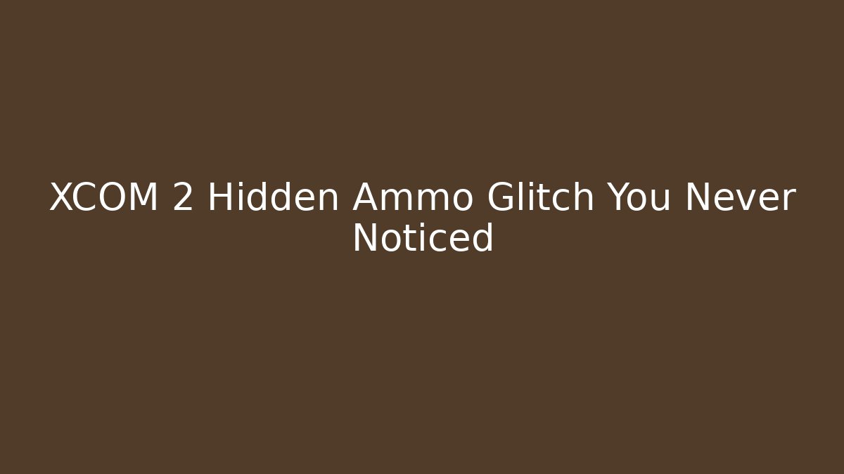 XCOM 2 Hidden Ammo Glitch You Never Noticed