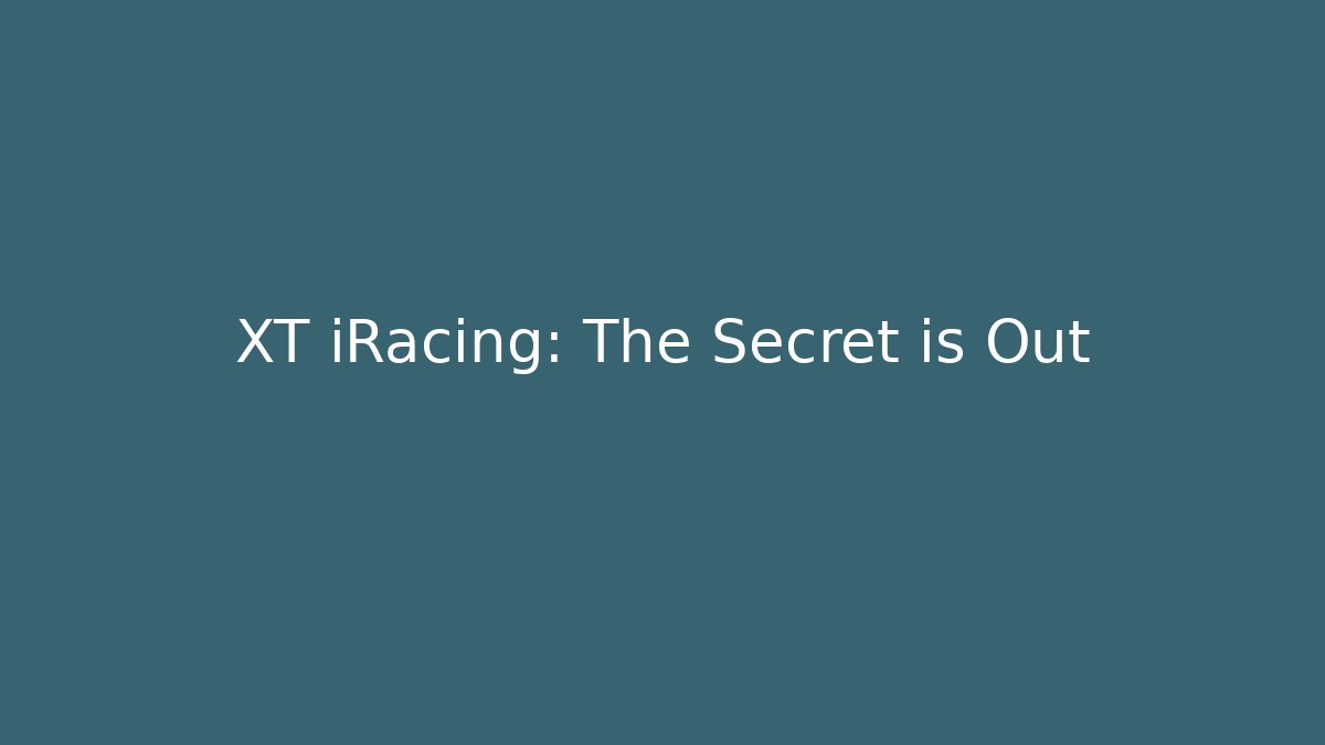 XT iRacing: The Secret is Out