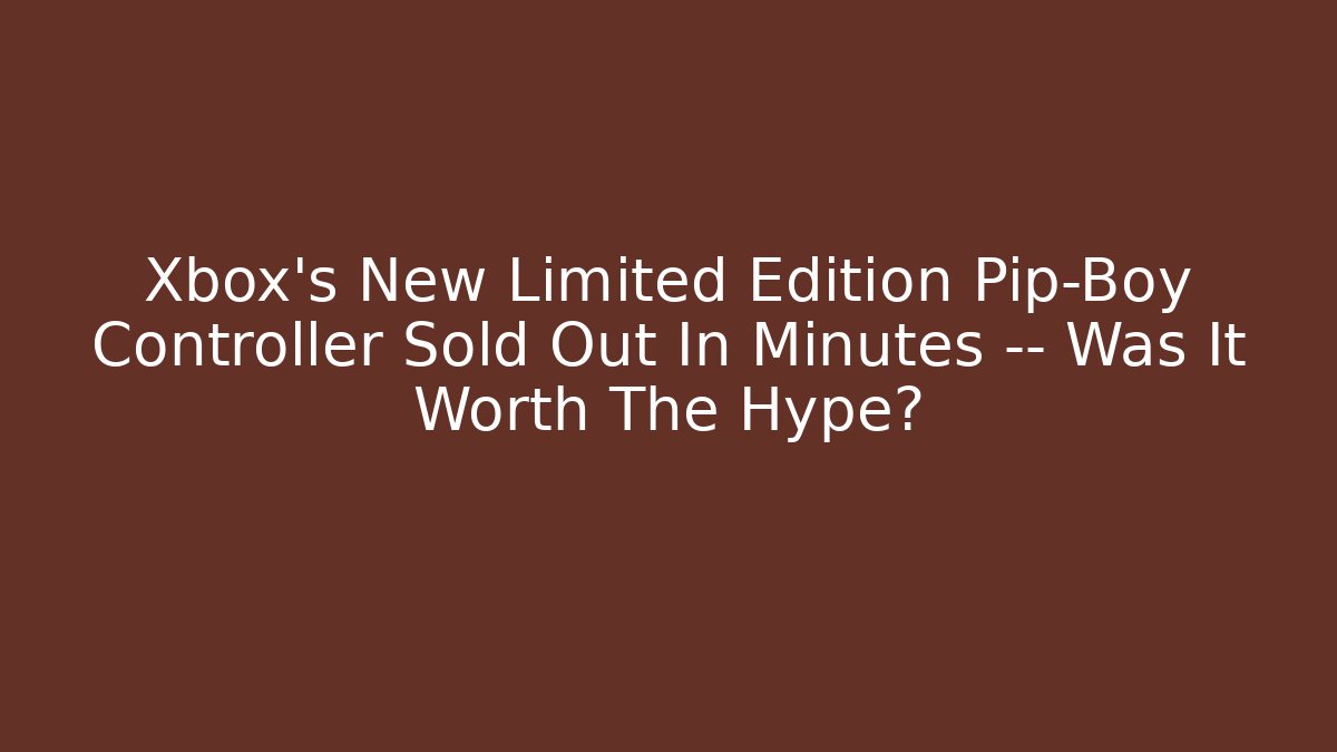 Xbox’s New Limited Edition Pip-Boy Controller Sold Out In Minutes — Was It Worth The Hype?