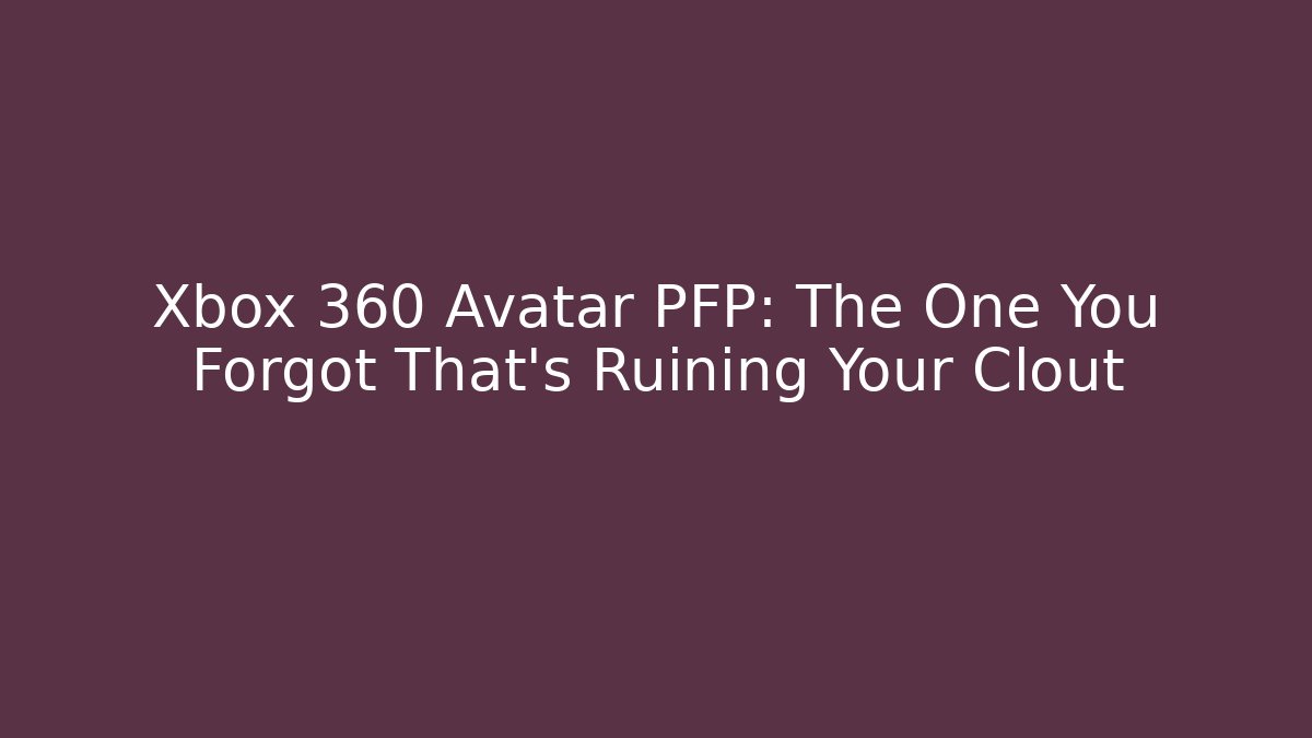 Xbox 360 Avatar PFP: The One You Forgot That's Ruining Your Clout - Felix Cat Insurance