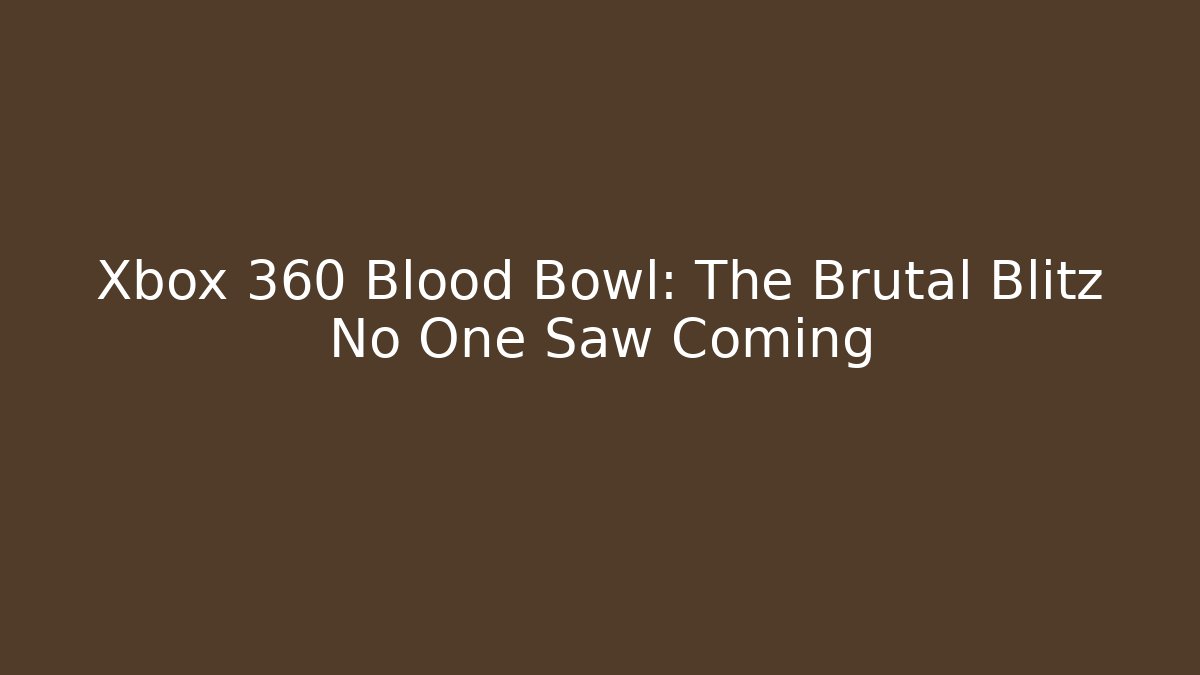 Xbox 360 Blood Bowl: The Brutal Blitz No One Saw Coming