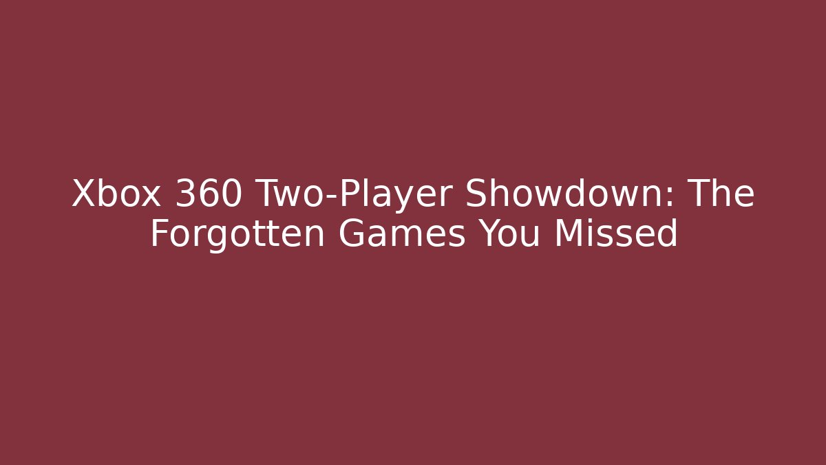 Xbox 360 Two-Player Showdown: The Forgotten Games You Missed