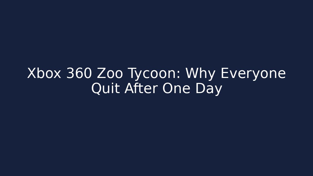 Xbox 360 Zoo Tycoon: Why Everyone Quit After One Day