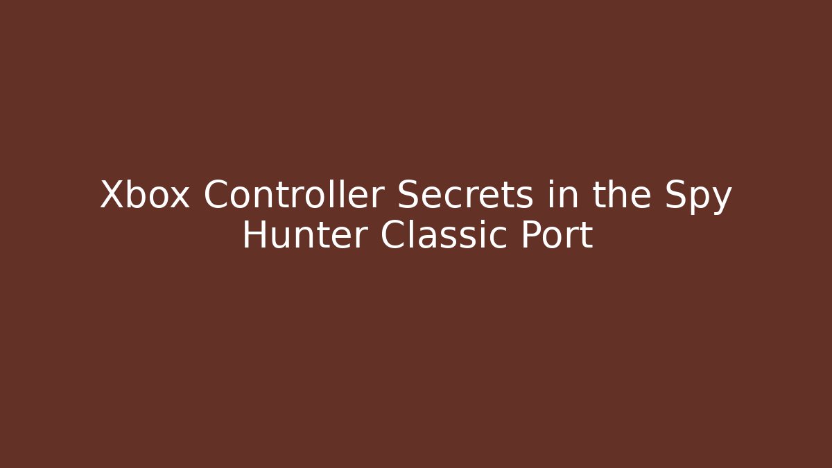 Xbox Controller Secrets in the Spy Hunter Classic Port