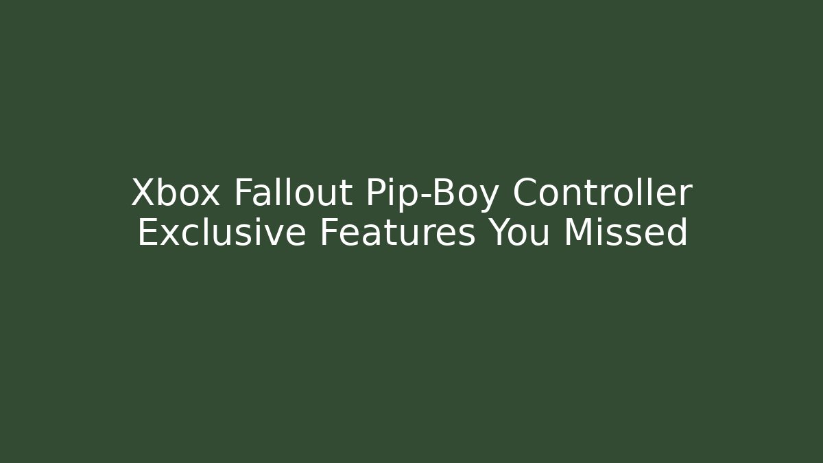 Xbox Fallout Pip-Boy Controller Exclusive Features You Missed