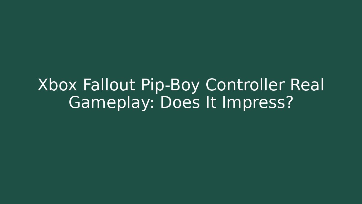 Xbox Fallout Pip-Boy Controller Real Gameplay: Does It Impress?
