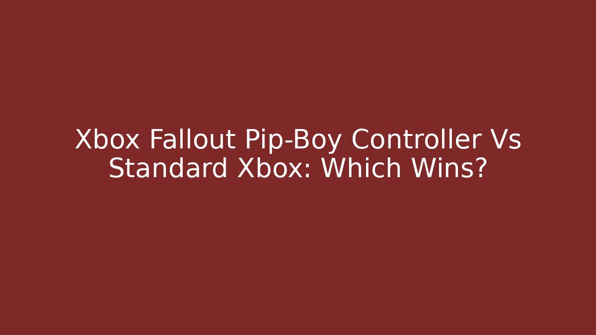 Xbox Fallout Pip-Boy Controller Vs Standard Xbox: Which Wins?